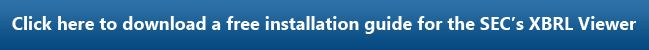 Click here to download a free installation guide for the SEC XBRL Viewer Click here to download a free installation guide for the SEC XBRL Viewer